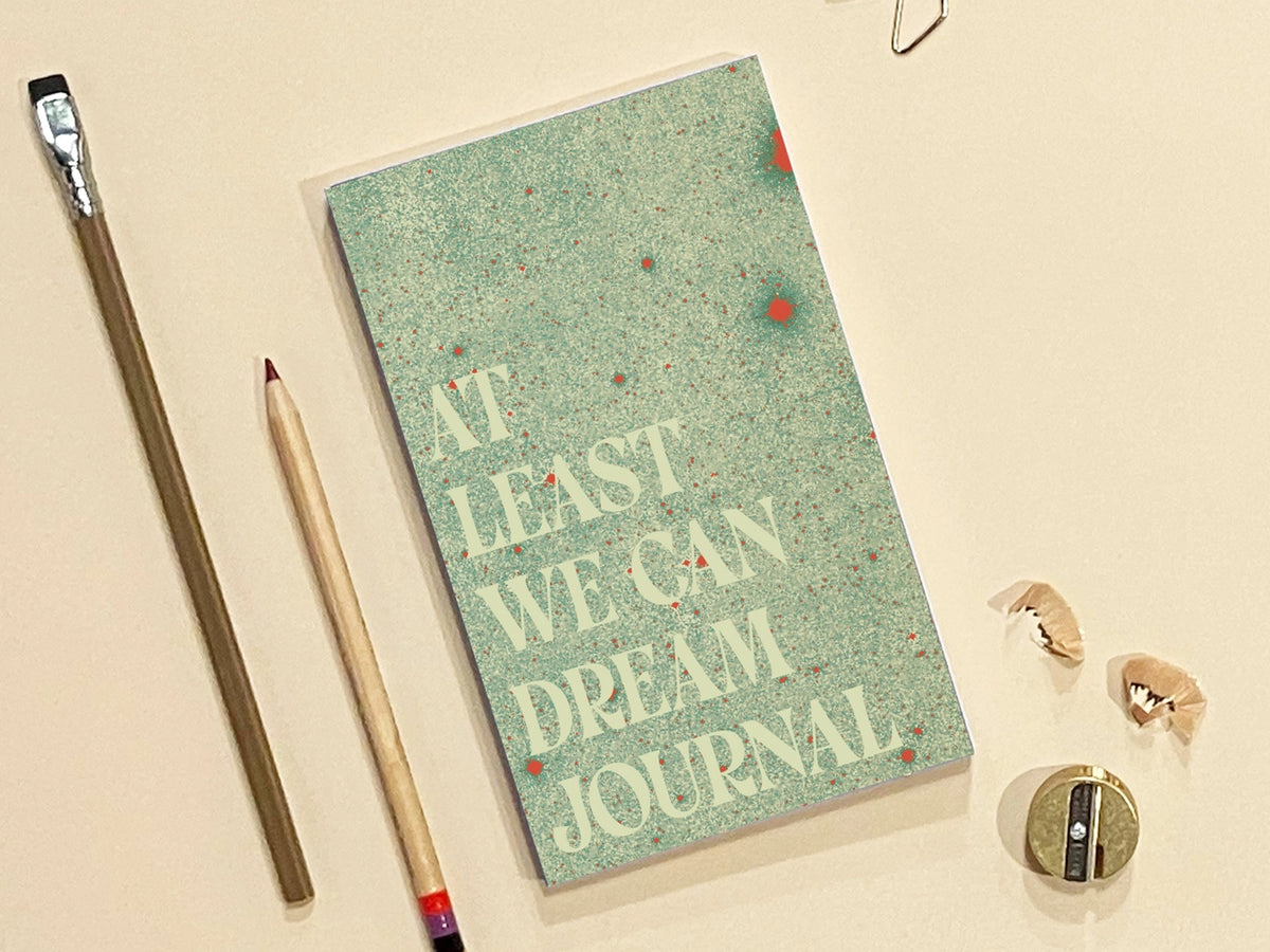 At Least We Can Dream Paperback Notebook