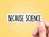 Because Science Sticker