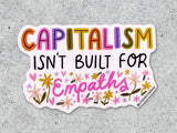 Capitalism Isn't Built For Empaths Vinyl Sticker