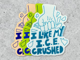 I Like My I.C.E. Crushed Sticker