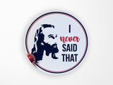 I Never Said That Vinyl Sticker