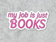 My Job is Just Books Vinyl Sticker