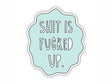 Shit is Fucked Up Sticker